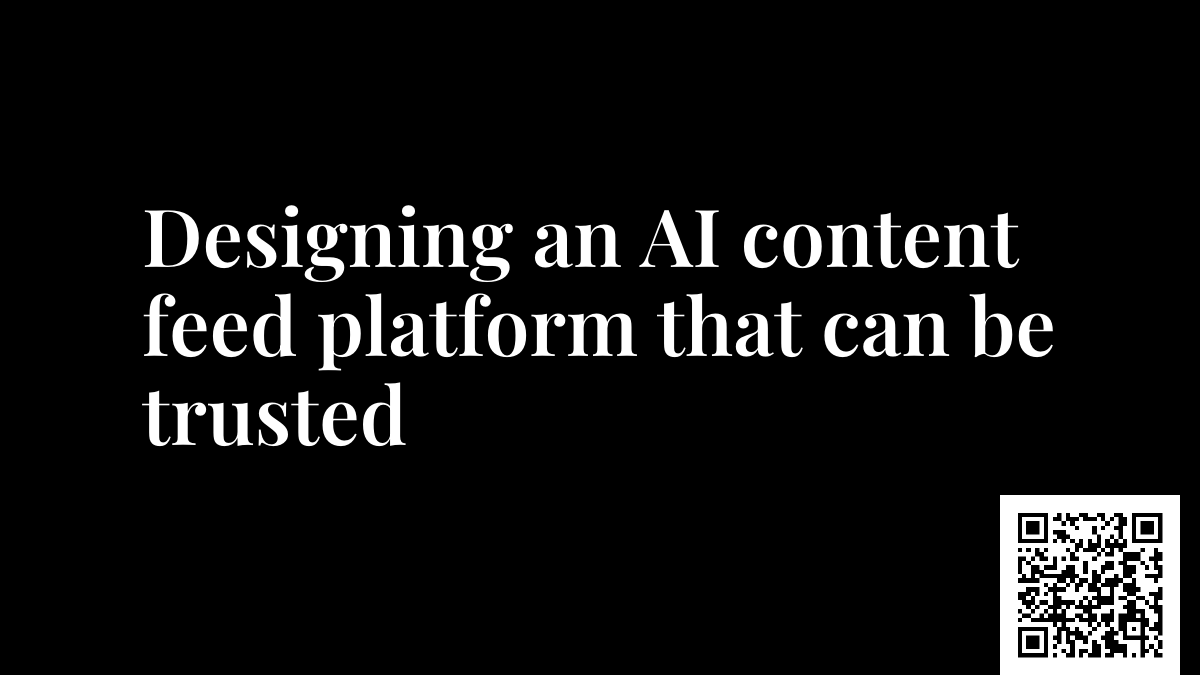 Designing an AI content feed platform that can be trusted