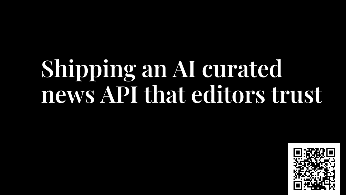 Shipping an AI curated news API that editors trust