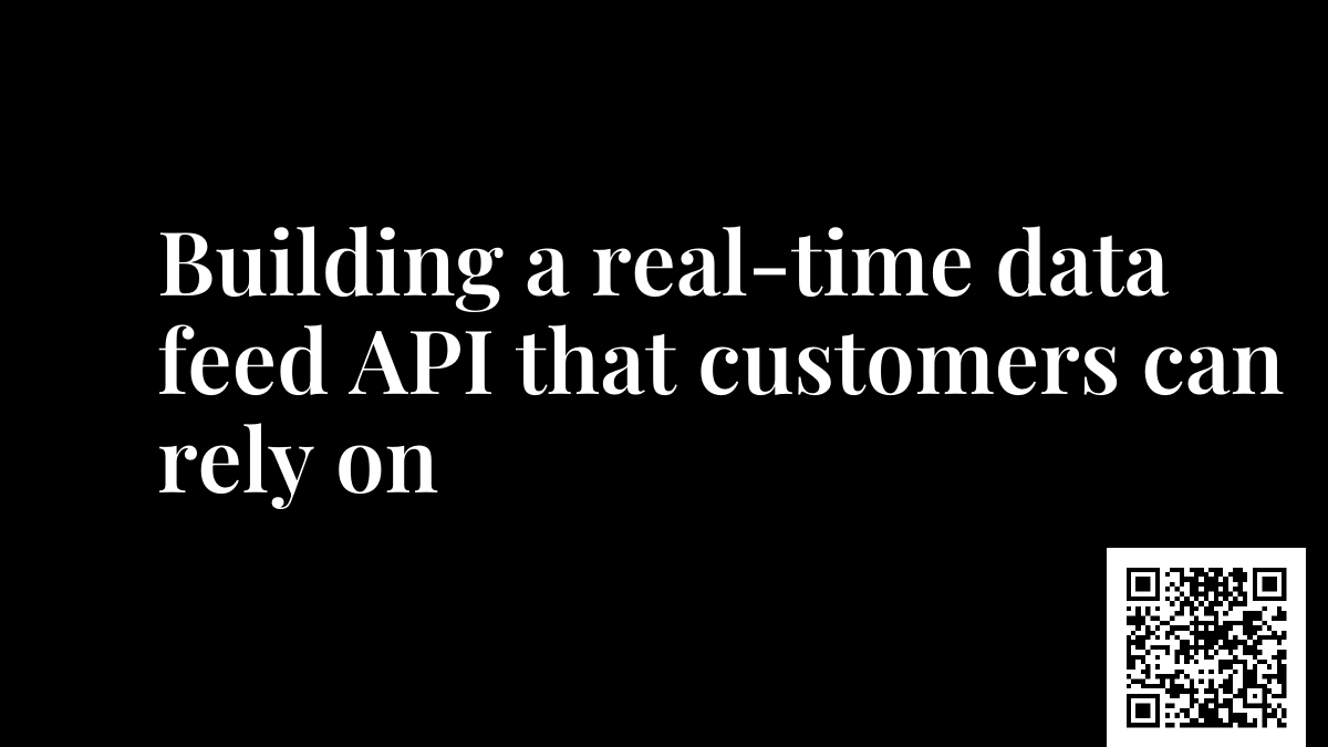 Building a real-time data feed API that customers can rely on