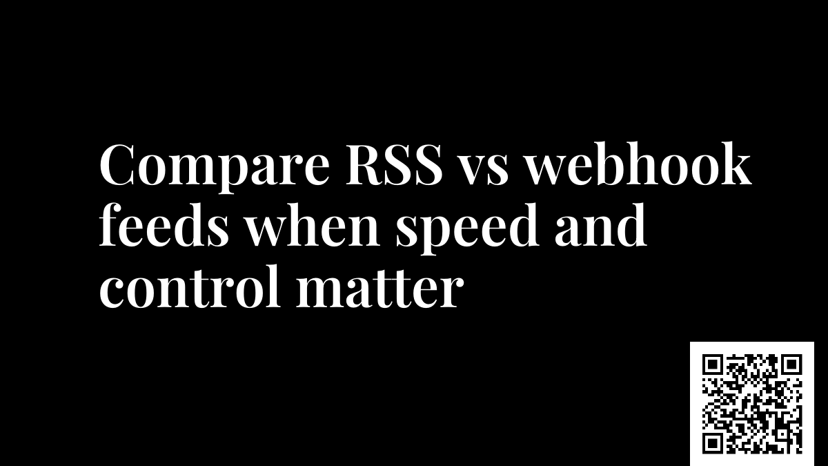 Compare RSS vs webhook feeds when speed and control matter